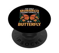 The Only Monarch I Pledge Loyalty To Is A Butterfly Funny PopSockets Adhesive PopGrip