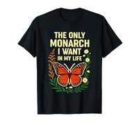 The Only Monarch I Want In My Life T-Shirt