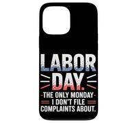 The Only Monday I Don’t File Complaints About Labor Day Case for iPhone 13 Pro Max