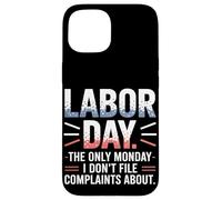 The Only Monday I Don’t File Complaints About Labor Day Case for iPhone 15