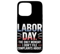 The Only Monday I Don’t File Complaints About Labor Day Case for iPhone 15 Pro Max