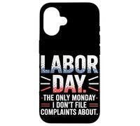 The Only Monday I Don’t File Complaints About Labor Day Case for iPhone 16