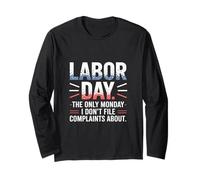 The Only Monday I Don’t File Complaints About Labor Day Long Sleeve T-Shirt