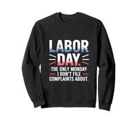 The Only Monday I Don’t File Complaints About Labor Day Sweatshirt