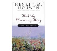 The Only Necessary Thing: Living a Prayerful Life