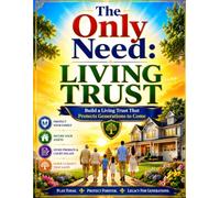 The Only Need: Living Trust: Build a Living Trust That Protects Generations to Come