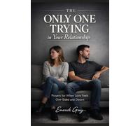 The Only One Trying in Your Relationship: Prayers for When Love Feels One-Sided and Distant