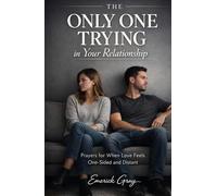The Only One Trying in Your Relationship: Prayers for When Love Feels One-Sided and Distant
