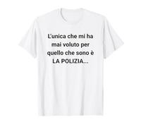 The only People who Always Look for me are The COPS. Italian T-Shirt