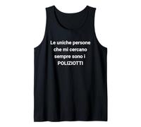 The only People who Always Look for me are The COPS, Italian Tank Top