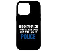 The Only Person That Ever Wanted Me for Who I am is Police Case for iPhone 14 Pro Max