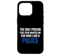 The Only Person That Ever Wanted Me for Who I am is Police Case for iPhone 16 Pro