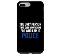 The Only Person That Ever Wanted Me for Who I am is Police Case for iPhone 7 Plus/8 Plus