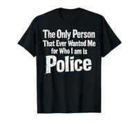 The Only Person that Ever Wanted Me for Who I am is Police Value Graphic T-Shirt