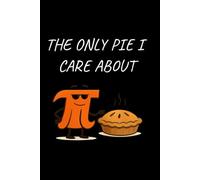 The Only Pie I Care About - Funny Cornell writing style notebook for high school students