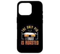 The Only Pig I Trust Is Roasted Filipino Cuisine Lechon Fans Case for iPhone 16 Pro