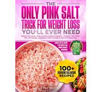 The Only Pink Salt Trick for Weight Loss You’ll Ever Need: Balance Hormones, Reduce Stress, Support Digestion - Includes 7-Day Reset Plan, 100 Recipes, Meditation, Music Therapy & More via Mobile App