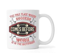 The only Place Where Success Comes Before Work is in the Dictionary Ceramic Tea Coffee Mug White