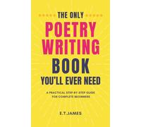 THE ONLY POETRY WRITING BOOK YOU’LL EVER NEED: A Practical Step-by-Step Guide for Complete Beginners