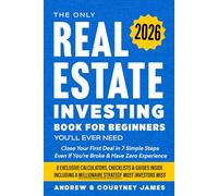The Only Real Estate Investing Book For Beginners You'll Ever Need: Close Your First Deal in 7 Simple Steps Even If You're Broke & Have Zero Experience (Start A Business)