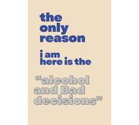 the only reason I am here is the alcohol and the bad decisions: Funny Christmas Wide Lined Notebook, Coworkers Gag Gift, Office Stocking Stuffers, ... Office Secret Santa Gift, Adult Funny Gift
