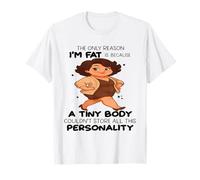 The Only Reason I'm Fat is Because A Tiny Body Couldn't T-Shirt