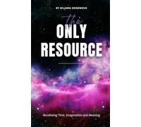 The Only Resource: Reclaiming Time, Imagination and Meaning