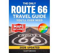 The Only Route 66 Travel Guide You’ll Ever Need (2026-2027): The Complete Full Color Road Trip Planner with Clear Maps, Mile-by-Mile Routes, Must-See Stops & Hidden Gems from Chicago to Santa Monica