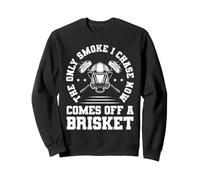 The Only Smoke I Chase Now Comes Off A Brisket Fireman BBQ Sweatshirt
