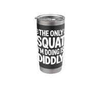 The Only Squat I’m Doing is Diddly Funny Lazy Exercise Quote Stainless Steel Insulated Tumbler
