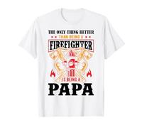 The Only Thing Better Than Being A Firefighter Being A Papa T-Shirt