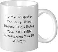 The Only Thing Better Than Being Your Mother is Watching You Be A Mom Perfect Mother‘S Day Gift from Mom Elegant 11Oz Coffee Mug Ceramic Drinking Cups for Daughter Regular White