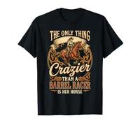 The only Thing Crazier Than a Barrel Racer is her Horse T-Shirt