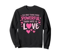 The Only Thing Greater Than Hate is Love Sweatshirt