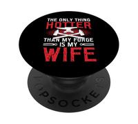 The Only Thing Hotter Than My Forge Is My Wife Blacksmith PopSockets Adhesive PopGrip