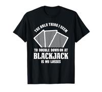 The Only Thing I Double Down On is My Losses Blackjack T-Shirt