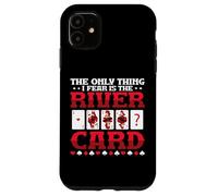 The Only Thing I Fear Is The River Card Poker Case for iPhone 11