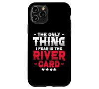 The Only Thing I Fear Is The River Card Poker Case for iPhone 11 Pro