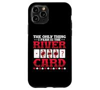 The Only Thing I Fear Is The River Card Poker Case for iPhone 11 Pro