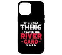 The Only Thing I Fear Is The River Card Poker Case for iPhone 12 Pro Max