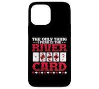 The Only Thing I Fear Is The River Card Poker Case for iPhone 13 Pro Max