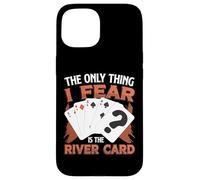 The Only Thing I Fear Is The River Card Poker Case for iPhone 15