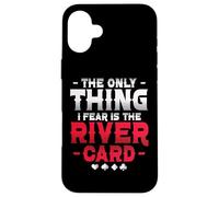 The Only Thing I Fear Is The River Card Poker Case for iPhone 16 Plus
