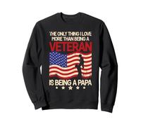 The Only Thing I Love More Than Being A Veteran Is A Papa Sweatshirt