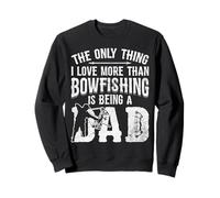 The Only Thing I Love More Than Bowfishing Is Being A Dad Sweatshirt