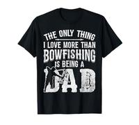 The Only Thing I Love More Than Bowfishing is Being A Dad T-Shirt