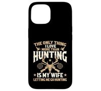 The Only Thing I Love More Than Hunting Is My Wife - Hunter Case for iPhone 15