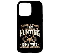 The Only Thing I Love More Than Hunting Is My Wife - Hunter Case for iPhone 15 Pro Max