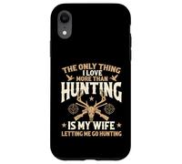 The Only Thing I Love More Than Hunting Is My Wife - Hunter Case for iPhone XR