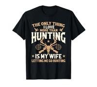The Only Thing I Love More Than Hunting is My Wife - Hunter T-Shirt